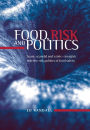 Food, risk and politics: Scare, scandal and crisis - insights into the risk politics of food safety