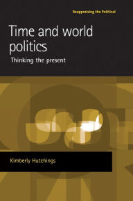 Title: Time and world politics: Thinking the present, Author: Kimberly Hutchings