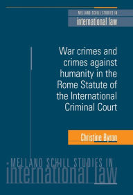 Title: War crimes and crimes against humanity in the Rome Statute of the International Criminal Court, Author: Christine Byron