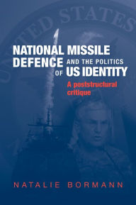 Title: National Missile Defence and the politics of US identity: A poststructural critique, Author: Natalie Bormann