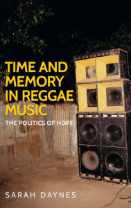 Title: Time and memory in reggae music: The politics of hope, Author: Sarah Daynes