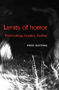 Title: Limits of horror: Technology, bodies, Gothic, Author: Fred Botting