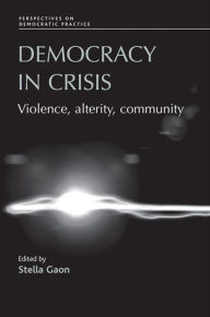 Title: Democracy in crisis: Violence, alterity, community, Author: Stella Gaon