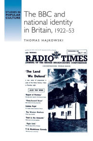 Title: The BBC and national identity in Britain, 1922-53, Author: Thomas Hajkowski