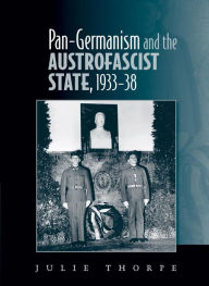 Title: Pan-Germanism and the Austrofascist State, 1933-38, Author: Julie Thorpe