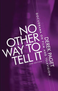 Title: No other way to tell it: Docudrama on film and television (second edition), Author: Derek Paget