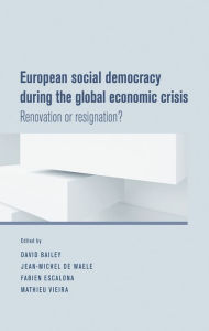 Title: European social democracy during the global economic crisis: Renovation or resignation?, Author: David J. Bailey
