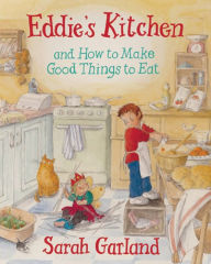 Title: Eddie's Kitchen: and How to Make Good Things to Eat, Author: Sarah Garland