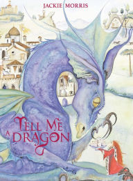 Title: Tell Me a Dragon, Author: Jackie Morris