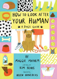 Title: How to Look After Your Human: A Dog's Guide, Author: Maggie Mayhem