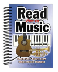 Title: How to Read Music: Easy-To-Use, Easy-To-Learn; Simple Musical Examples, Author: Alan Charlton