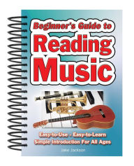 Title: Beginner's Guide to Reading Music: Easy to Use, Easy to Learn; A Simple Introduction for All Ages, Author: Jake Jackson