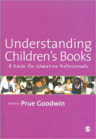 Title: Understanding Children's Books: A Guide for Education Professionals / Edition 1, Author: Prue Goodwin
