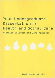 Title: Your Undergraduate Dissertation in Health and Social Care / Edition 1, Author: Nicholas Stephen Robert Walliman