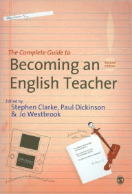 Title: The Complete Guide to Becoming an English Teacher / Edition 2, Author: Stephen R Clarke