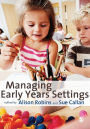 Managing Early Years Settings: Supporting and Leading Teams / Edition 1