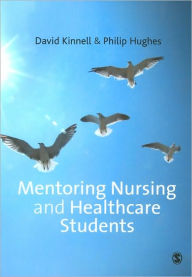 Title: Mentoring Nursing and Healthcare Students / Edition 1, Author: David Kinnell