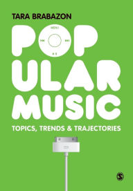 Title: Popular Music: Topics, Trends & Trajectories / Edition 1, Author: Tara Brabazon