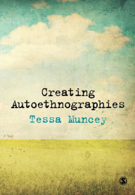 Title: Creating Autoethnographies / Edition 1, Author: Tessa Muncey