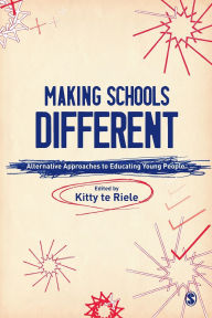 Title: Making Schools Different: Alternative Approaches to Educating Young People / Edition 1, Author: Kitty te Riele
