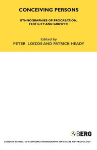 Title: Conceiving Persons: Ethnographies of Procreation, Fertility and Growth Volume 68, Author: Peter Loizos