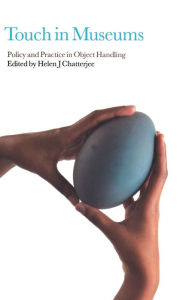 Title: Touch in Museums: Policy and Practice in Object Handling, Author: Helen Chatterjee