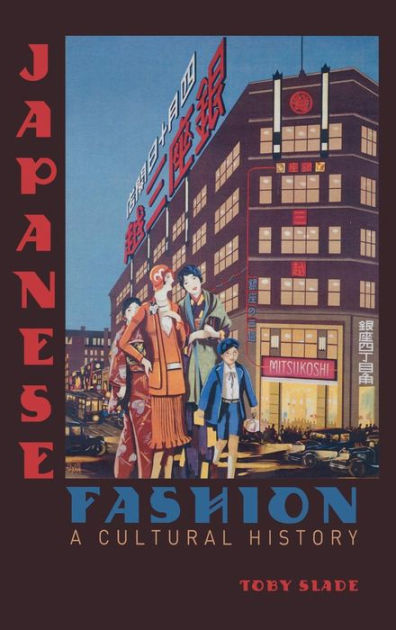 Japanese Fashion: A Cultural History by Toby Slade, Paperback | Barnes ...