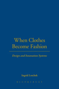 Title: When Clothes Become Fashion: Design and Innovation Systems, Author: Ingrid Loschek