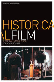 Title: Historical Film: A Critical Introduction / Edition 1, Author: Jonathan Stubbs