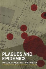 Title: Plagues and Epidemics: Infected Spaces Past and Present, Author: D. Ann Herring