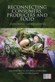 Title: Reconnecting Consumers, Producers and Food: Exploring Alternatives, Author: Moya Kneafsey