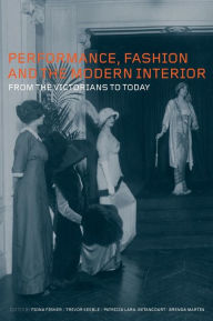 Title: Performance, Fashion and the Modern Interior: From the Victorians to Today, Author: Fiona Fisher