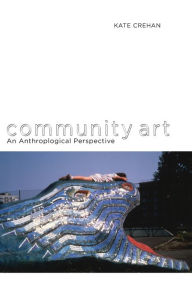 Title: Community Art: An Anthropological Perspective, Author: Kate Crehan