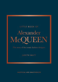 Title: The Little Book of Alexander McQueen: The story of the iconic brand, Author: Karen Homer