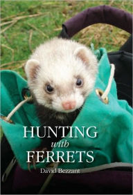 Title: Hunting with Ferrets, Author: David Bezzant