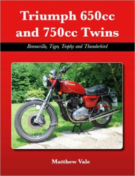 Title: Triumph 650cc and 750cc Twins: Bonneville, Tiger, Trophy and Thunderbird, Author: Matthew Vale