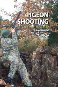 Title: Pigeon Shooting: A Complete Guide, Author: Jon Hutcheon