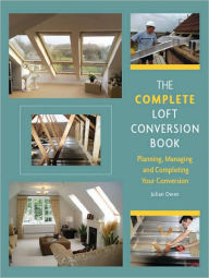 Title: Complete Loft Conversion Book: Planning, Managing and Completing Your Conversion, Author: Julian Owen