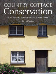 Title: Country Cottage Conservation: A Guide to Maintenance and Repair, Author: Bevis Claxton