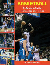 Title: Basketball: A Guide to Skills, Techniques and Tactics, Author: Alexandru Radu