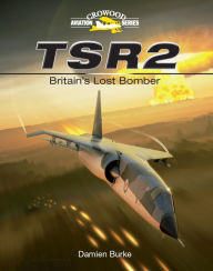 Title: TSR2: Britain's Lost Bomber, Author: Damien Burke