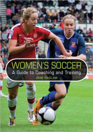 Title: Women's Soccer: A Guide to Coaching and Training, Author: Jane Haslam