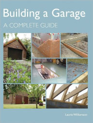 Title: Building a Garage: A Complete Guide, Author: Laurie Williamson