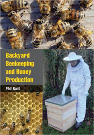 Title: Backyard Beekeeping and Honey Production, Author: Phil Rant