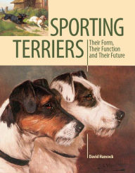 Title: Sporting Terriers: Their Form, Their Function and Their Future, Author: David Hancock