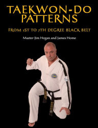 Title: Taekwon-Do Patterns: From 1st to 7th Degree Black Belt, Author: Master Jim Hogan