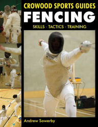 Title: Fencing: Skills, Tactics, Training, Author: Andrew Sowerby