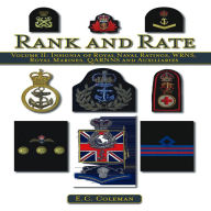 Title: Rank and Rate: Insignia of Royal Naval Ratings, WRNS, Royal Marines, QARNNS and Auxiliaries, Author: E. C. Coleman