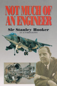 Title: Not Much of an Engineer, Author: Sir Stanley Hooker