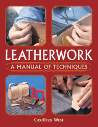 Title: Leatherwork: A Manual of Techniques, Author: Geoffrey West